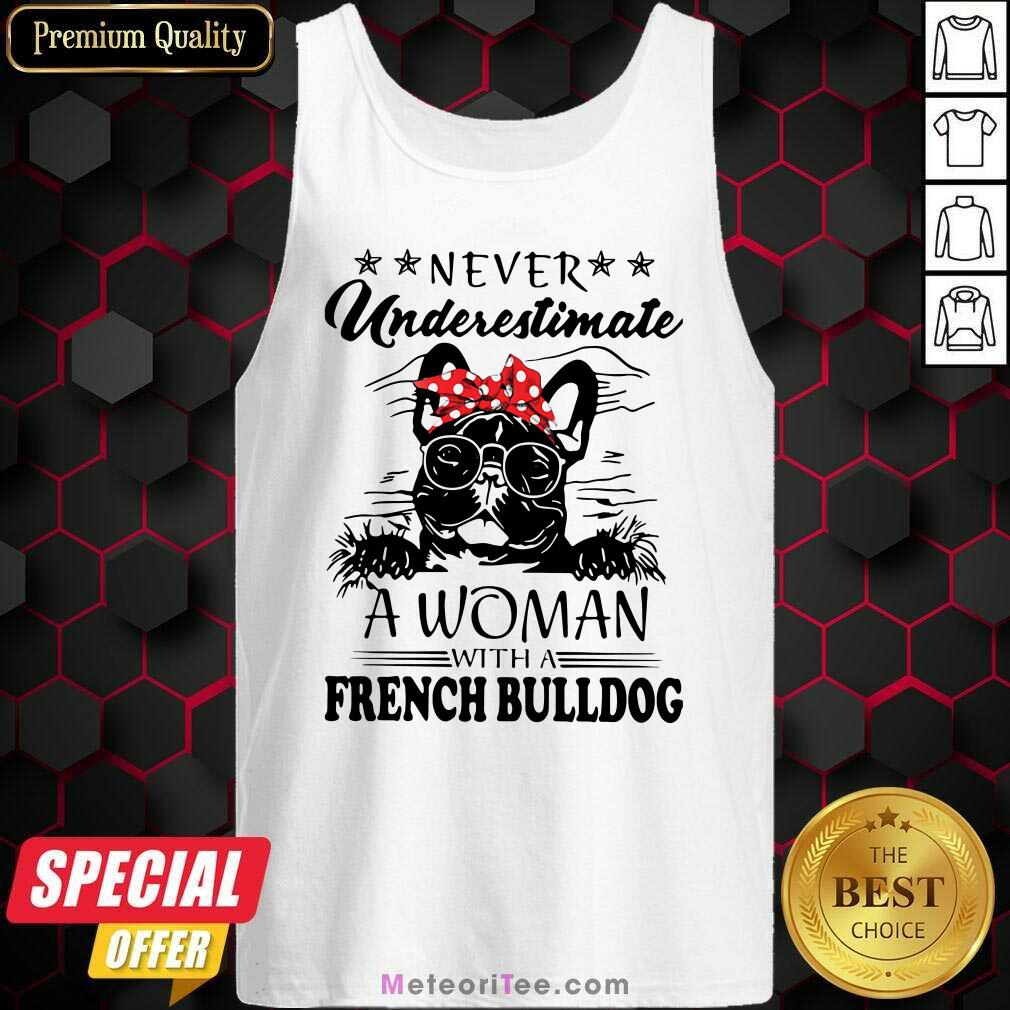 Nice Never Underestimate A Woman With A French Bulldog Mom Shirt