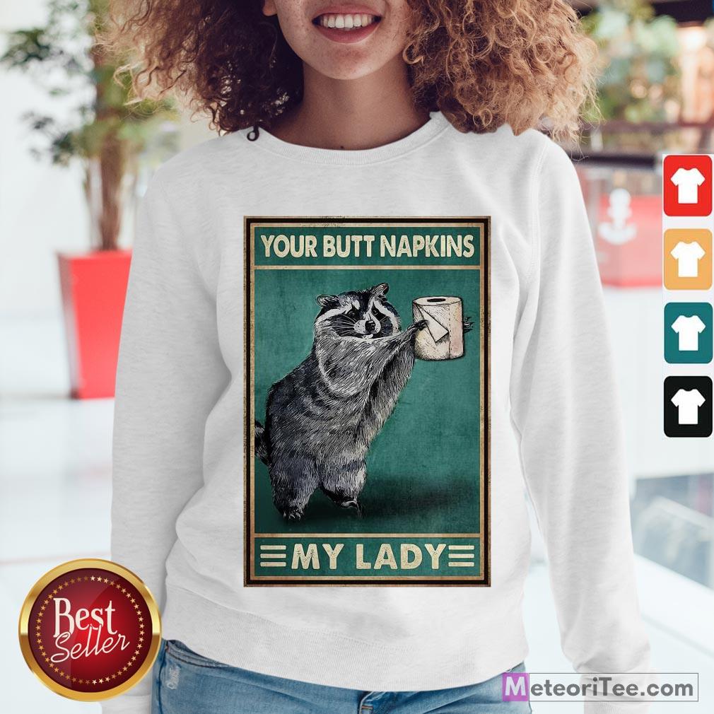 Nice Raccoon Your Butt Napkins My Lady Shirt