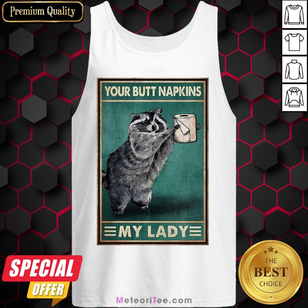 Nice Raccoon Your Butt Napkins My Lady Shirt