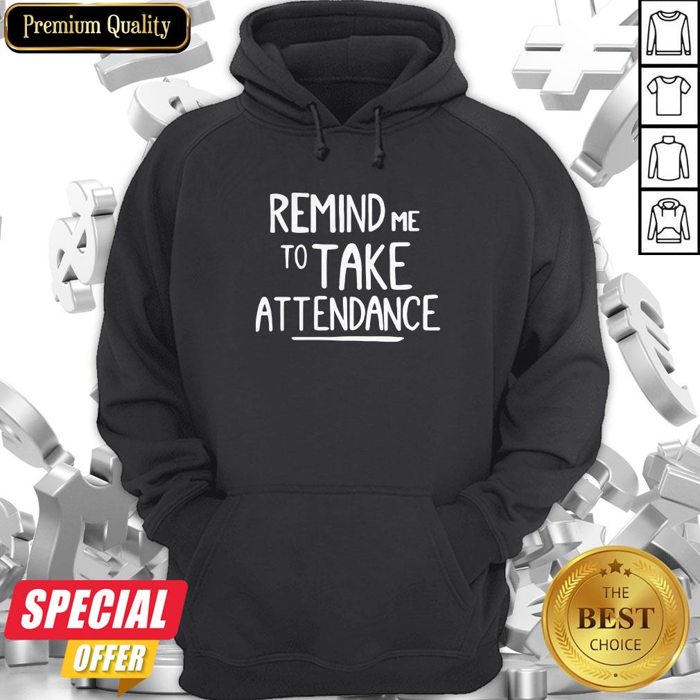 Nice Remind Me To Take Attendance Shirt