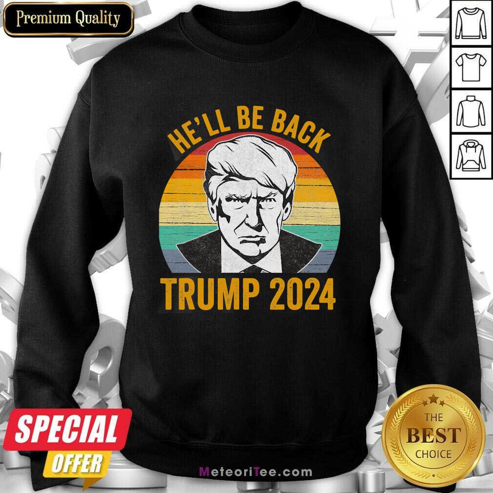 Nice Vintage He’ll Be Back Trump 2024 Vintage Shirt