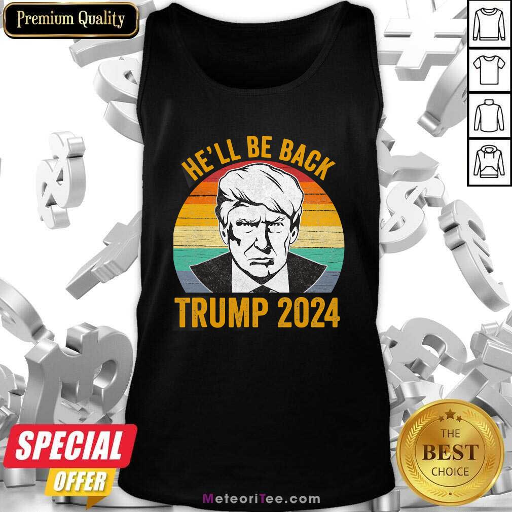 Nice Vintage He’ll Be Back Trump 2024 Vintage Shirt