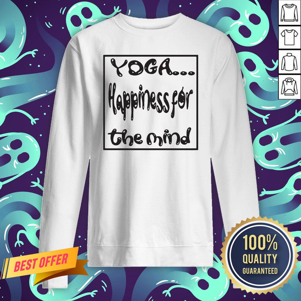 Nice Yoga Happiness For The Mind Shirt