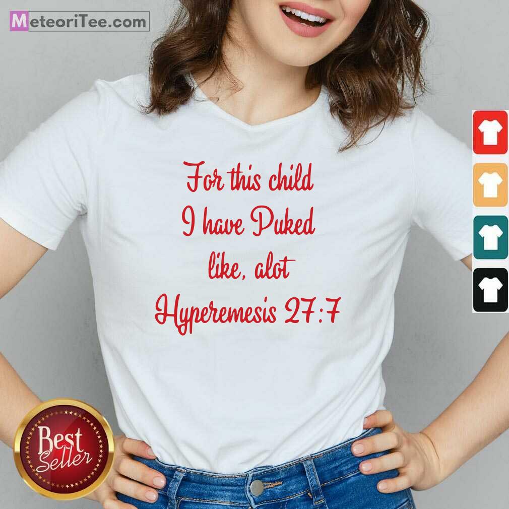Official For This Child I Have Puked Like Alot Hyperemesis 27 7 Shirt