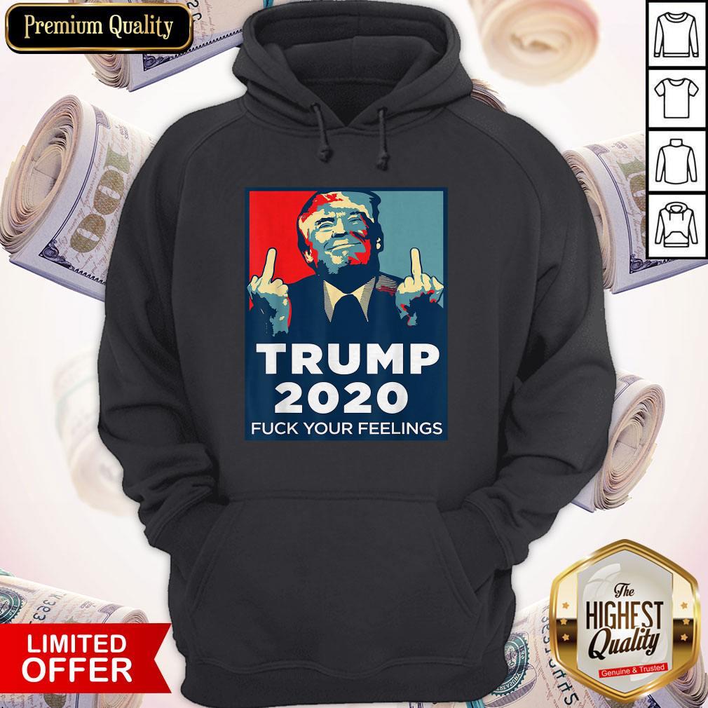 Official Trump 2020 Fuck Your Feelings Shirt