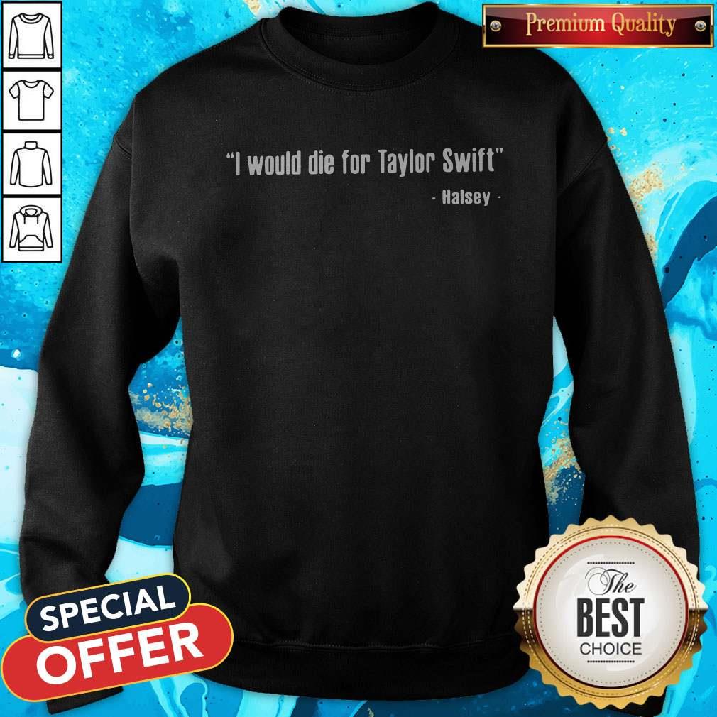 Original Halsey – I Would Die For Taylor Swift Shirt