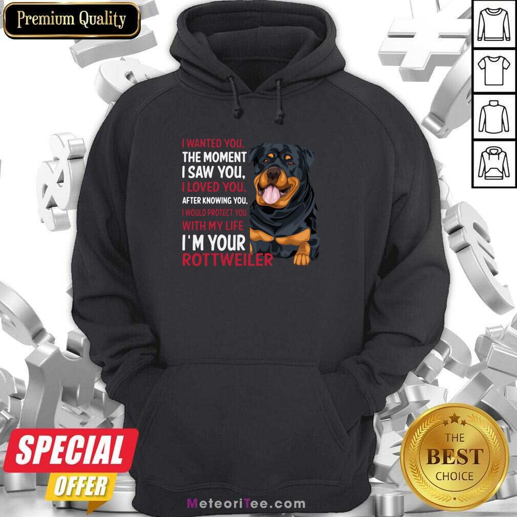 original-i-wanted-you-the-moment-i-saw-you-i-loved-you-after-knowing-you-rottweiler-hoodie.jpg
