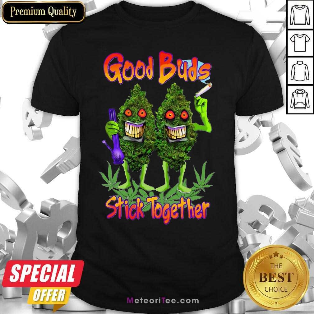 Original Weed Cannabis Good Buds Stick Together Shirt