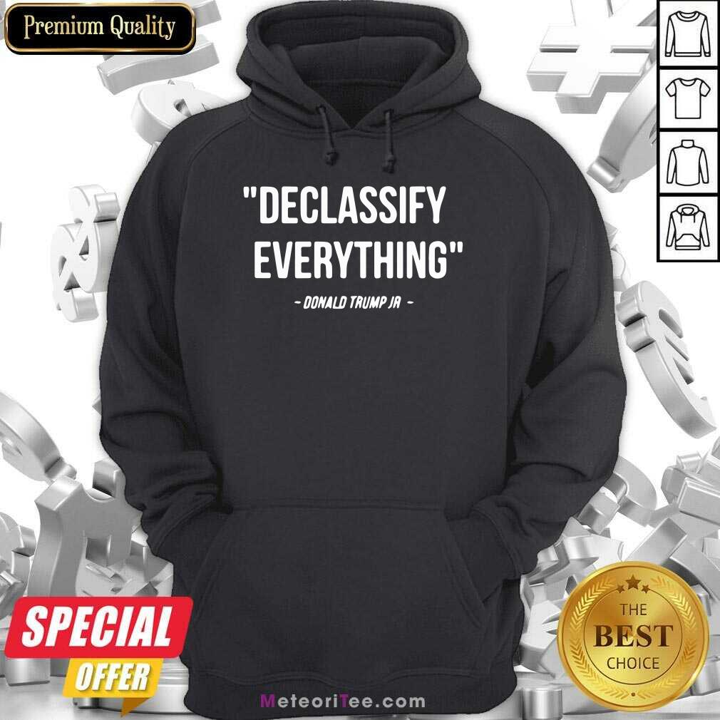 Perfect Declassify Everything Quote Donald Trump Jr Shirt