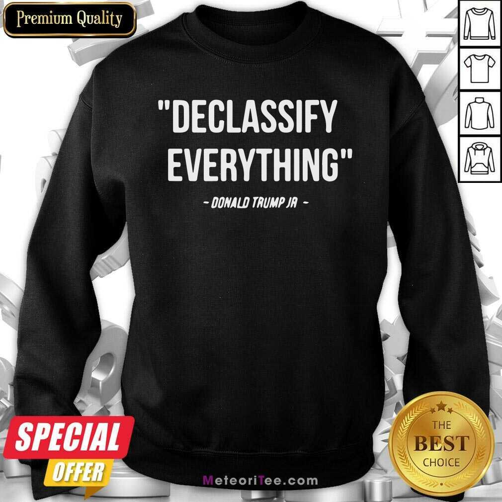 Perfect Declassify Everything Quote Donald Trump Jr Shirt