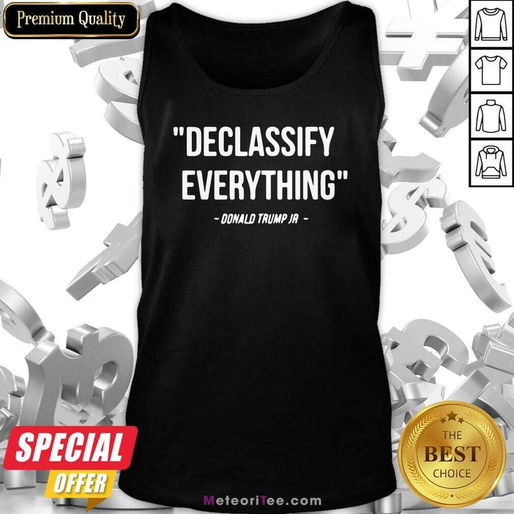 Perfect Declassify Everything Quote Donald Trump Jr Shirt