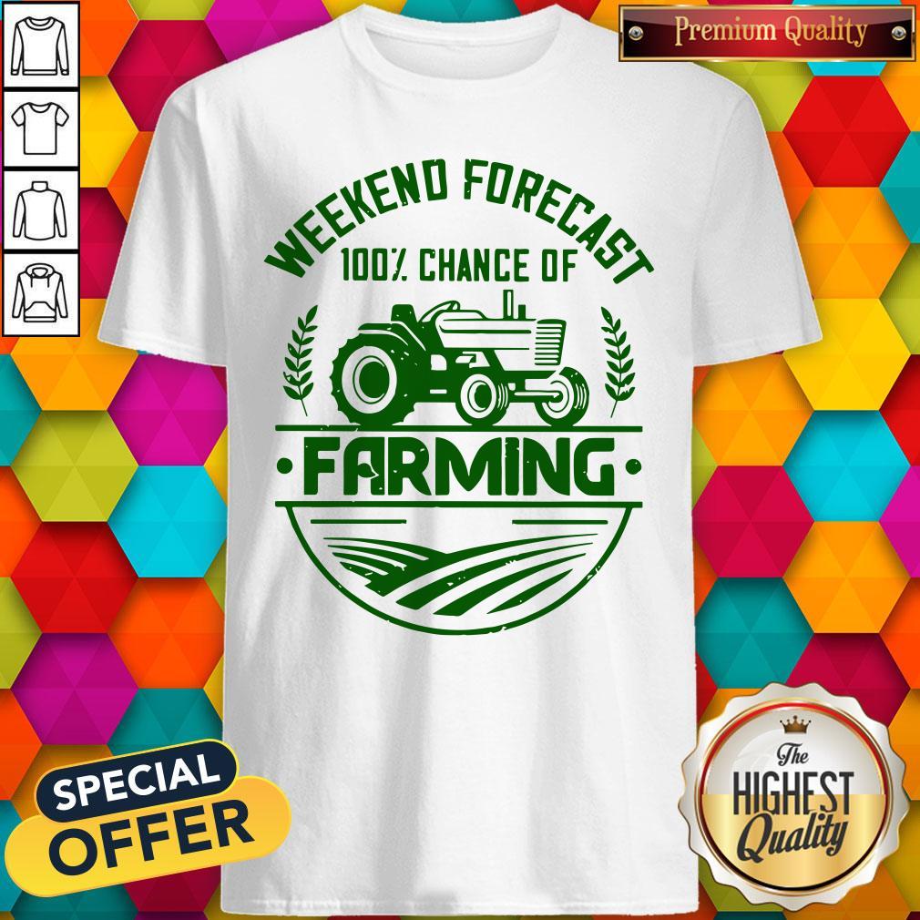 Premium Famer Weekend Forecast 100% Chance Of Farming Shirt