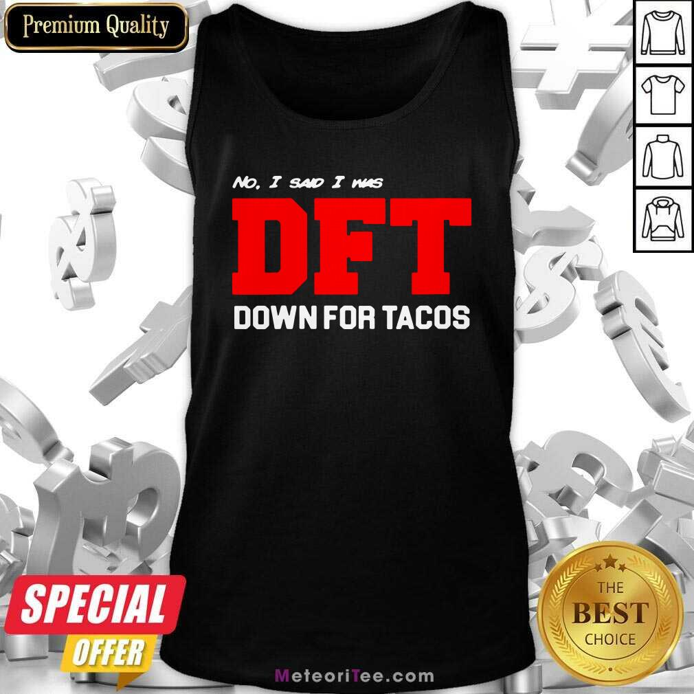 Premium No I Said I Was DFT Shirt