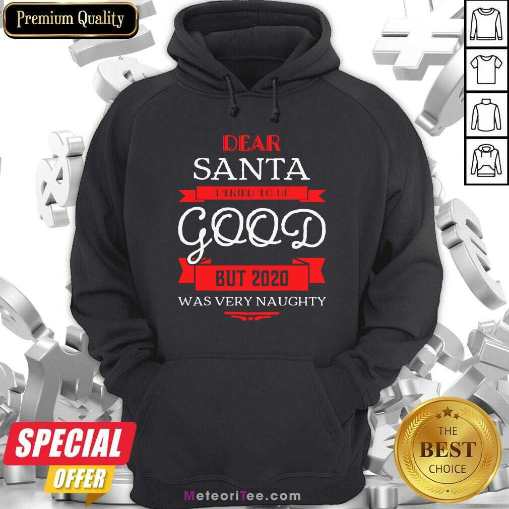 Pretty Dear Santa I Tried To Be Good But 2020 Was Very Naughty Christmas Shirt