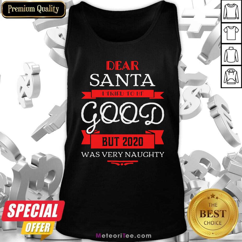 Pretty Dear Santa I Tried To Be Good But 2020 Was Very Naughty Christmas Shirt