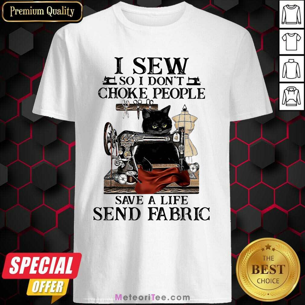 pretty-i-sew-so-i-dont-choke-people-save-a-life-send-fabric-sewing-machince-cats-shirt.jpg