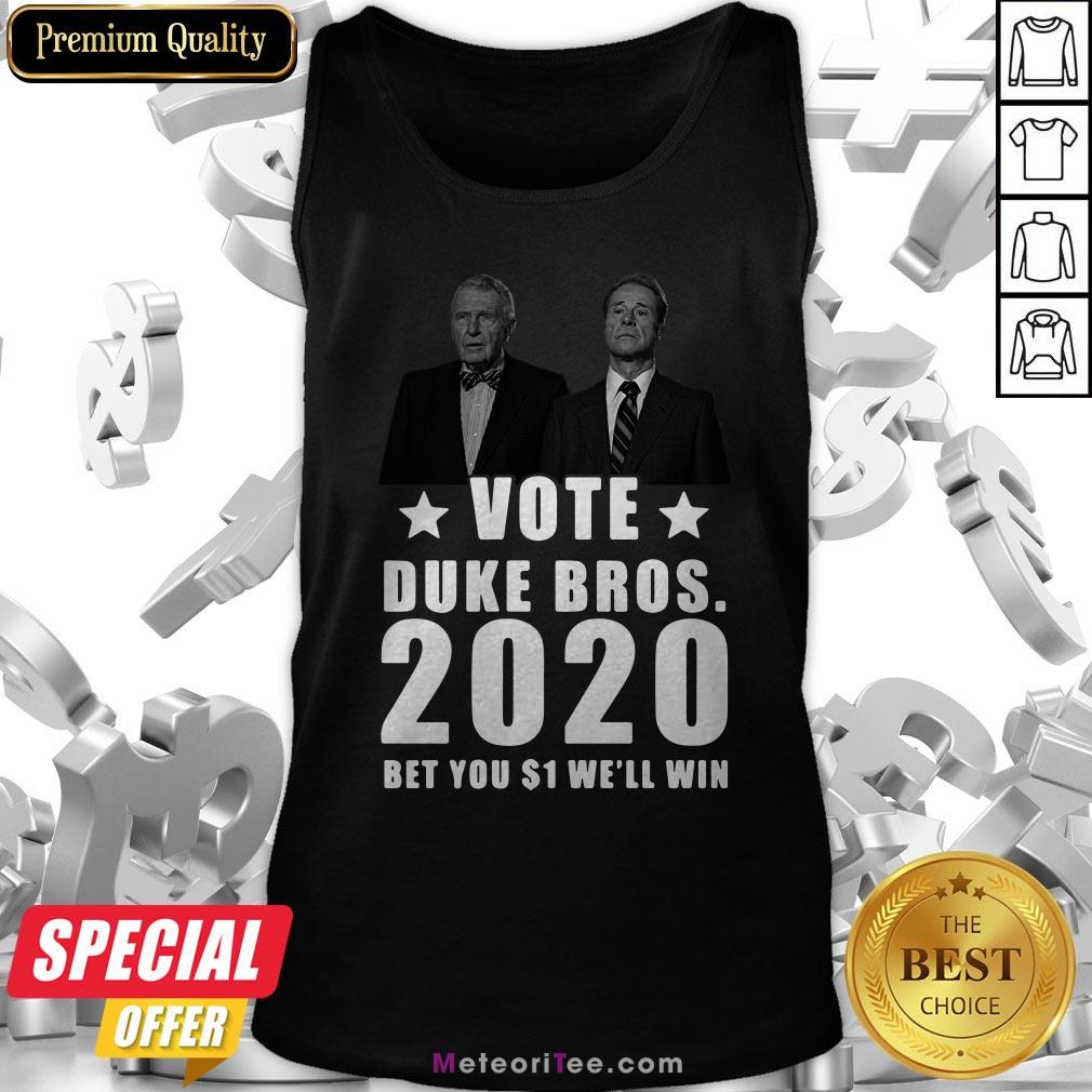 Randolph And Mortimer Duke Vote Duke Bros 2020 Bet You $1 We’ll Win Shirt