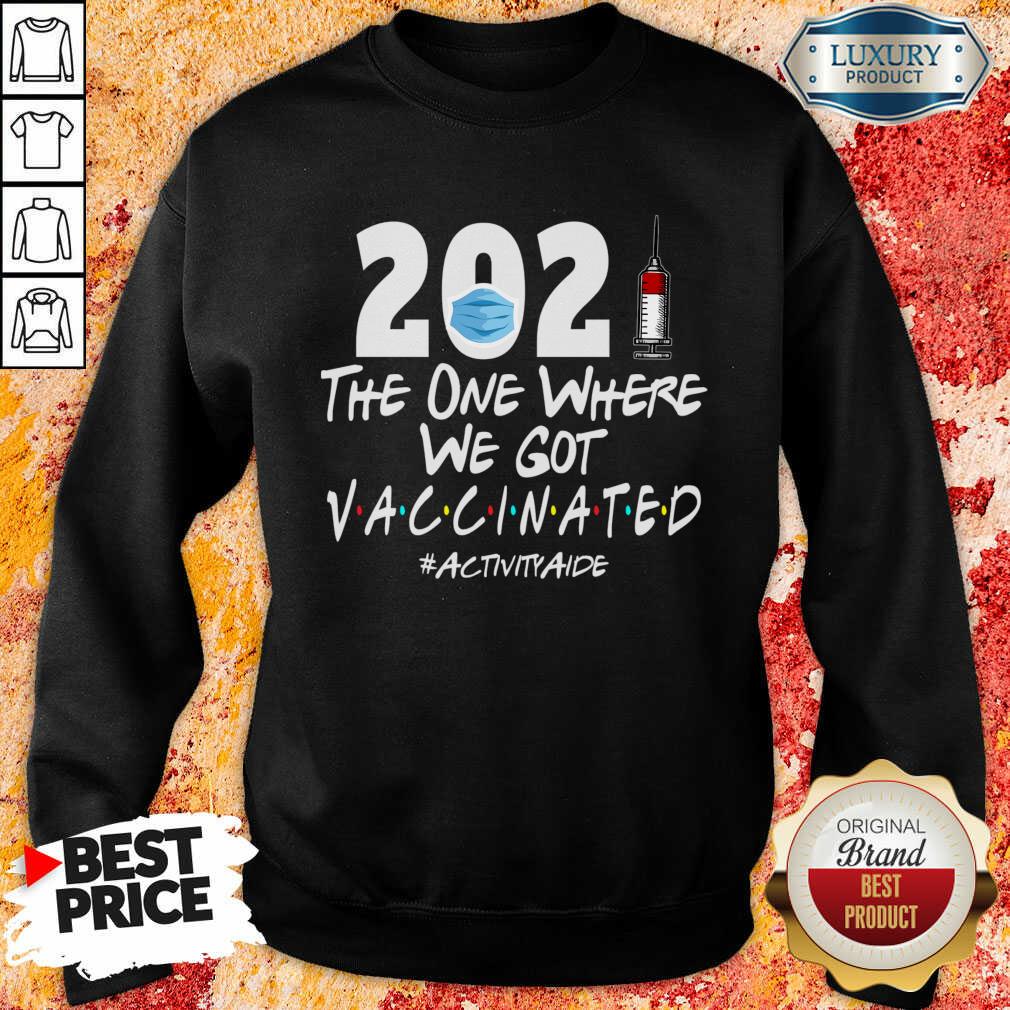 Tense 2021 The One Where We Got Vaccinated 4 Activity Aide Shirt