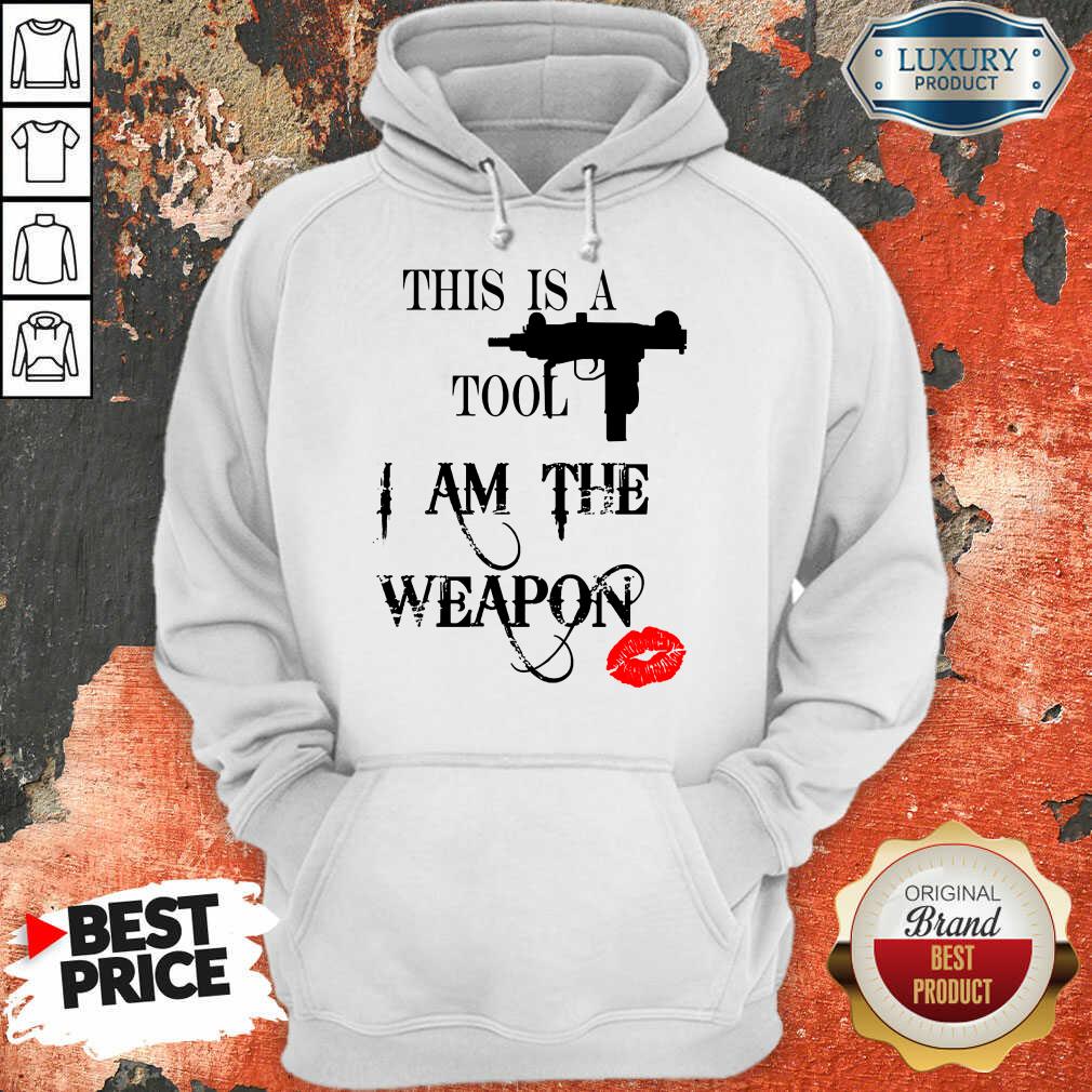 This Is A Tool I Am The Weapon Shirt