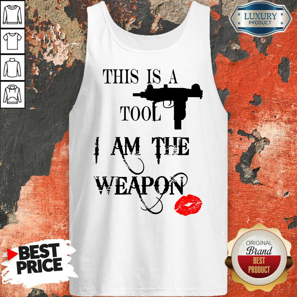 This Is A Tool I Am The Weapon Shirt