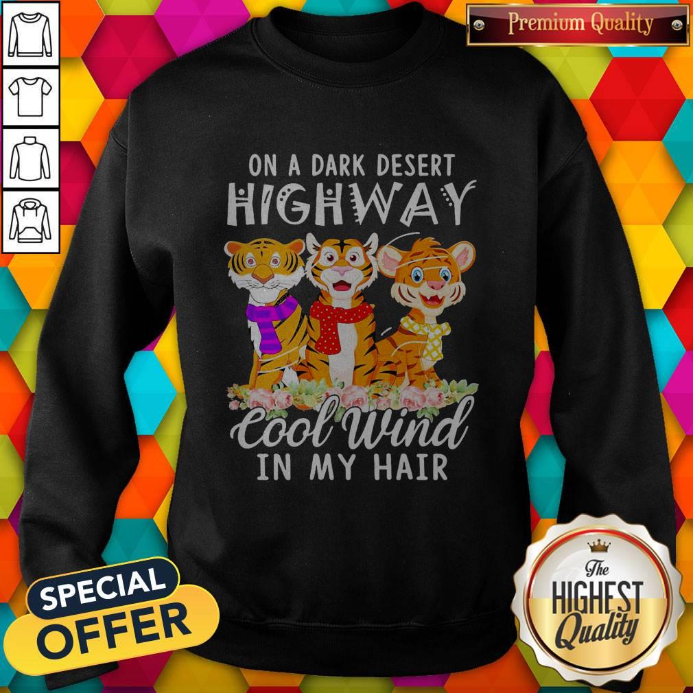 Tigers Flower On A Dark Desert Highway Cool Wind In My Hair Shirt