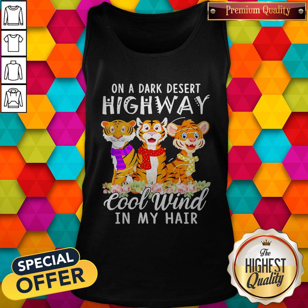 Tigers Flower On A Dark Desert Highway Cool Wind In My Hair Shirt
