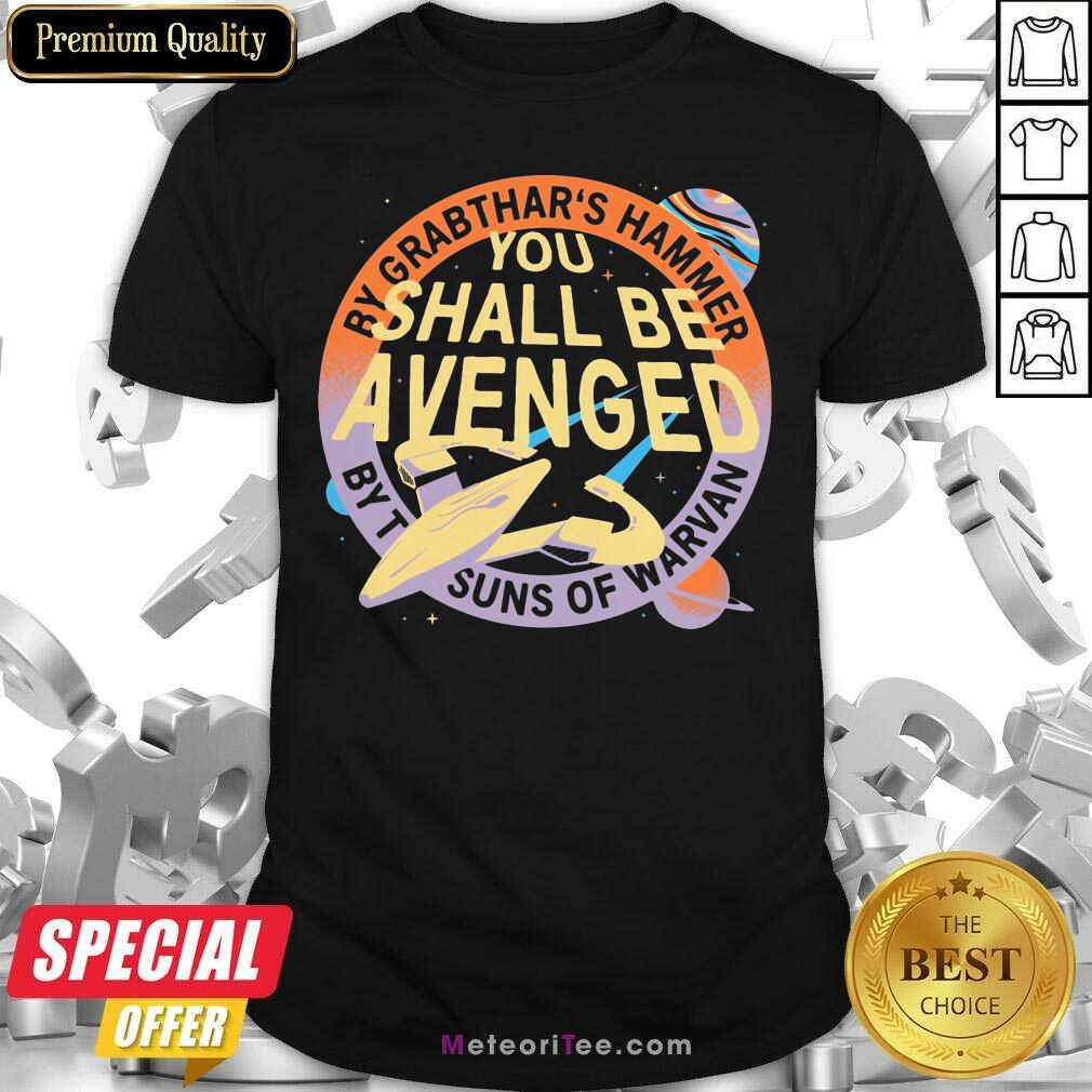 Top By Grabthar’s Hammer You Shall Be Avenged Shirt