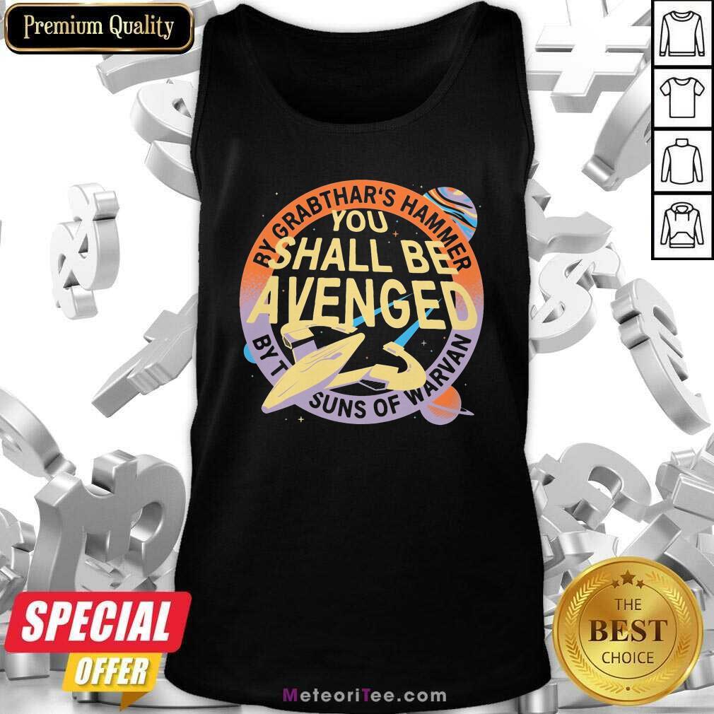 Top By Grabthar’s Hammer You Shall Be Avenged Shirt