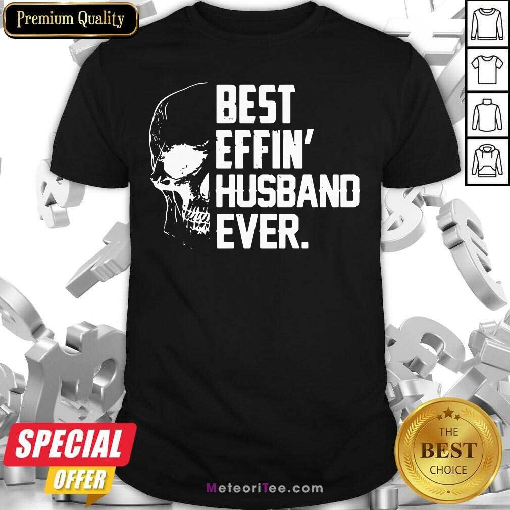 Top Skull Best Effin’ Husband Ever Shirt
