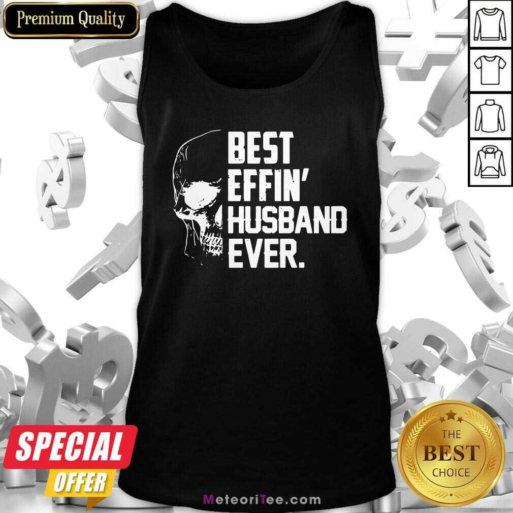 Top Skull Best Effin’ Husband Ever Shirt