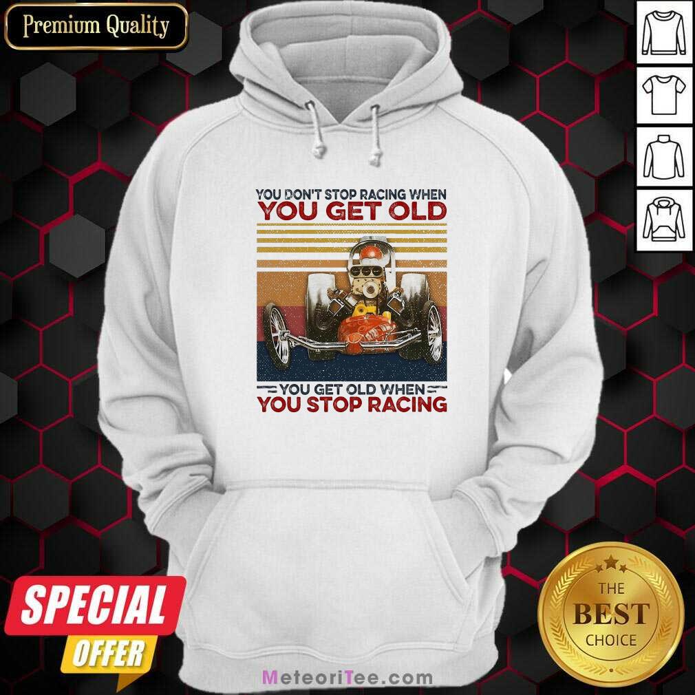 top-you-dont-stop-racing-when-you-get-old-you-get-old-when-you-stop-racing-hoodie.jpg