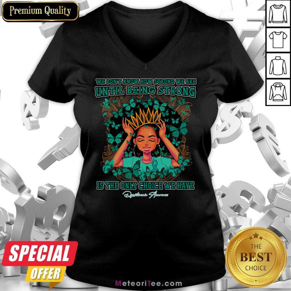 We Don't Know How Strong We Are Until Being Strong Dysautonomia Awareness Shirt