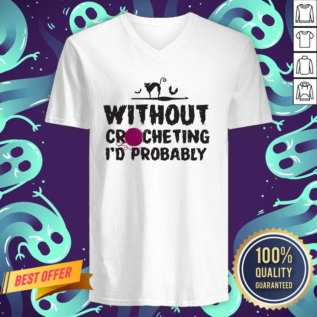 Without Crocheting I’d Probably Hurt People Shirt