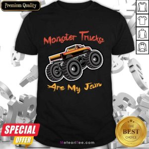 Monster Trucks Are My Jam Shirt