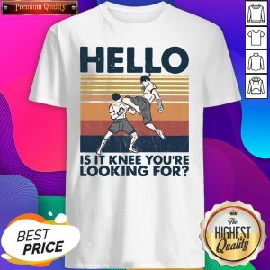Perfect Muay Thai Hello Is It Knee You’Re Looking For Vintage Shirt