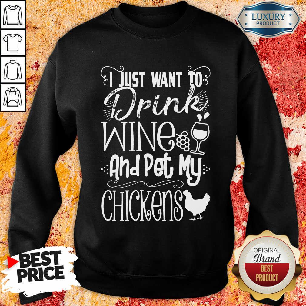 I Just Want To Drink Wine And Pet My Chickens Shirt