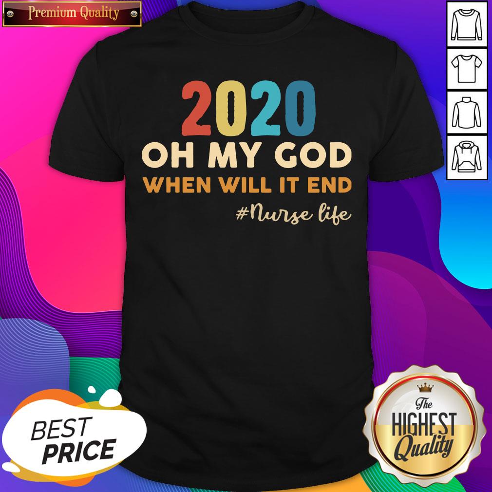 2020 Oh My God When Will It End #Nurse Life Shirt