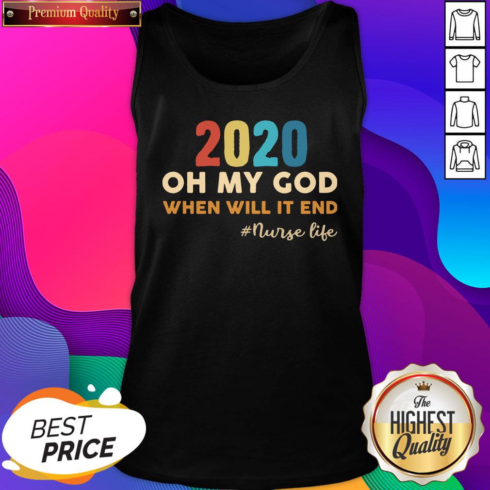 2020 Oh My God When Will It End #Nurse Life Shirt