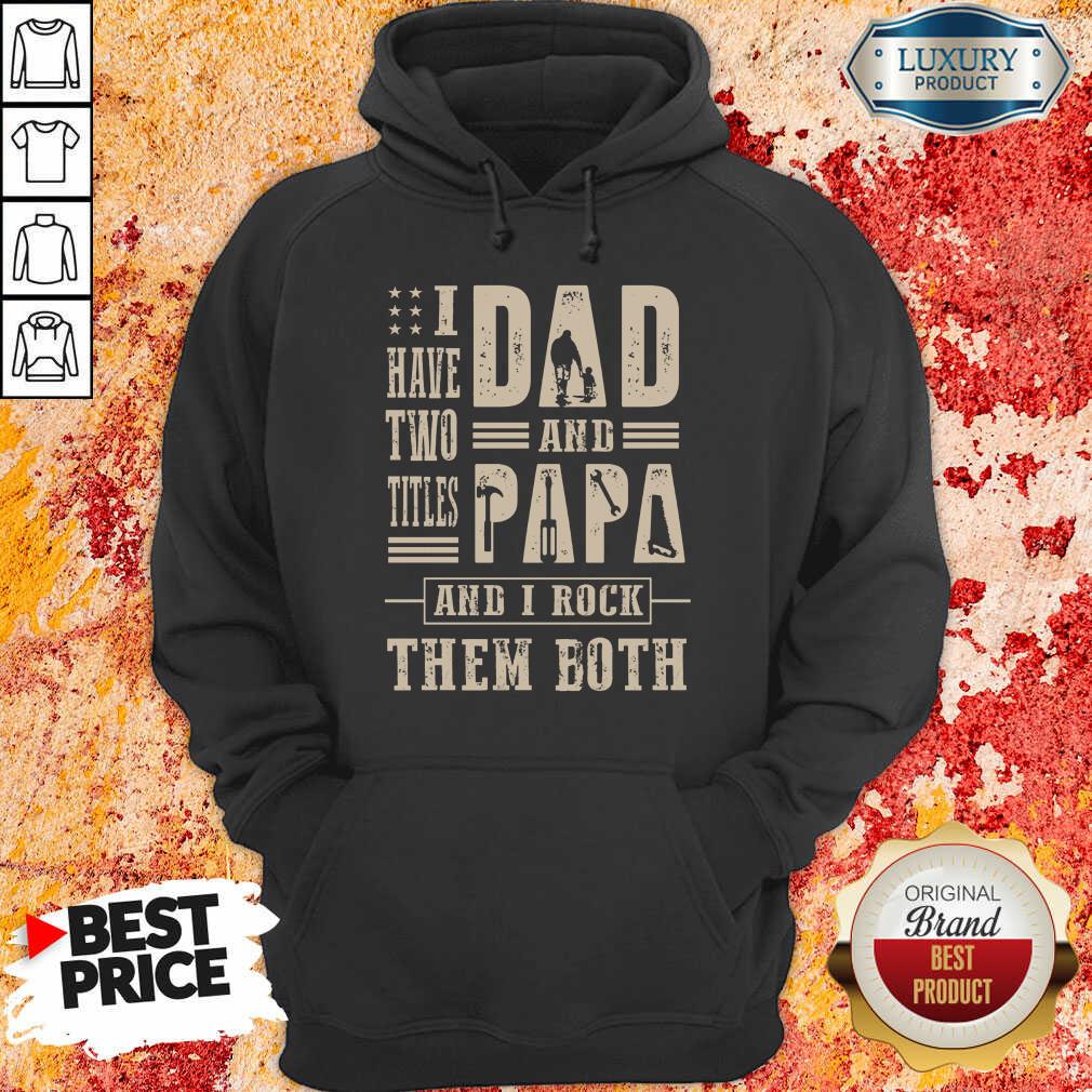 I Have Two Titles Dad And Papa And I Rock Shirt