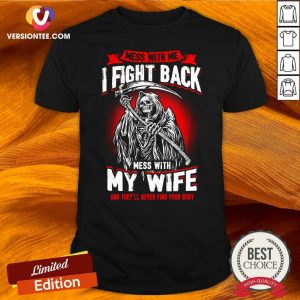 Nice Mess With Me I Fight Back Mess With My Wife Death Shirt