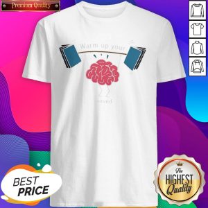 Premium Warm Up Your Mind Shirt