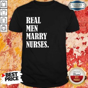 Real Men Marry Nurses Shirt