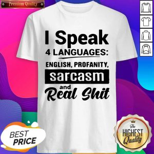 Official I Speak 4 Languages English Profanity Sarcasm And Read Shit Shirt