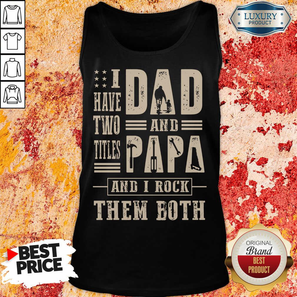 I Have Two Titles Dad And Papa And I Rock Shirt