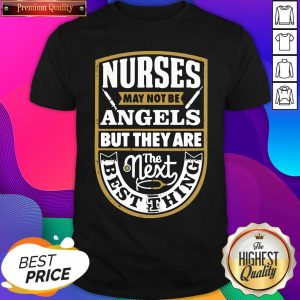 Top Nurses May Not Be Angels But They Are The Next Best Thing Shirt
