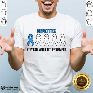 Hepatitis Very Bad Would Not Recommend Shirt