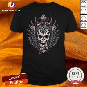 Beautiful Skull Only God Can Judge Me Shirt