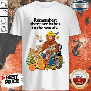 Vip Remember There Are Babes In The Woods Shirt
