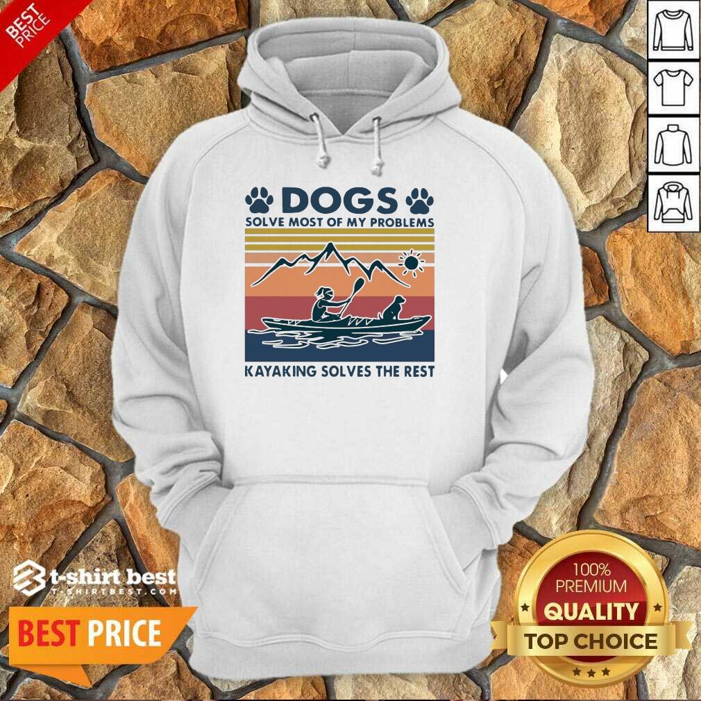 Dogs Solve My Problems 7 Kayaking Solves The Rest Shirt
