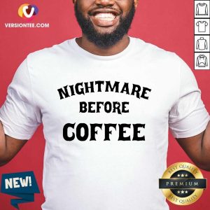 Nice Nightmare Before Coffee Shirt
